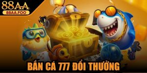 Bắn Cá 777 Đổi Thưởng