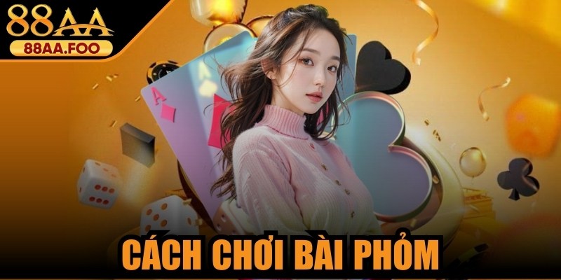 Cách Chơi Bài Phỏm